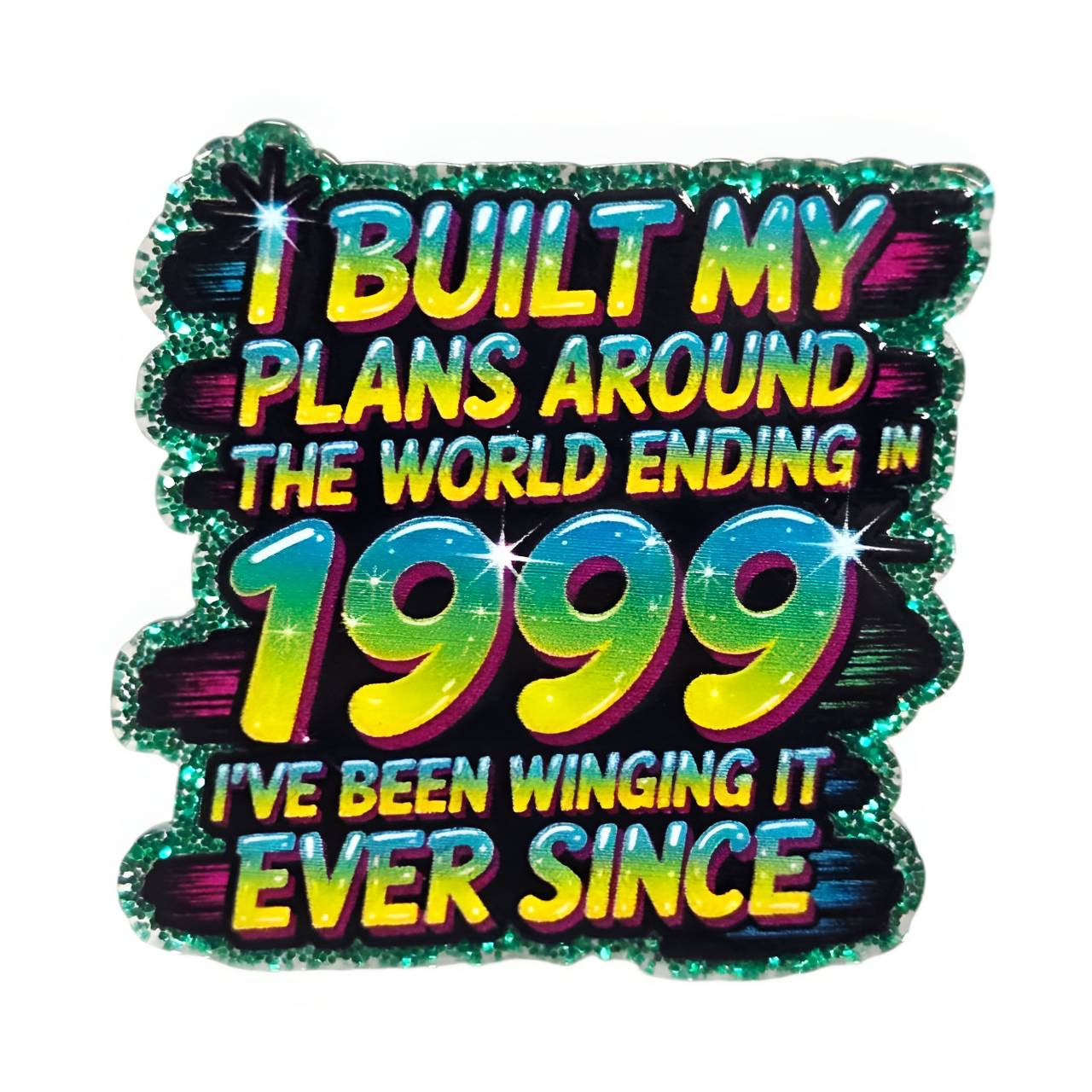 Funny Y2K acrylic flatback featuring the quote "I Built My Plans Around the World Ending in 1999." Original Bailey's Beads design for DIY crafts, badge reels, and more.