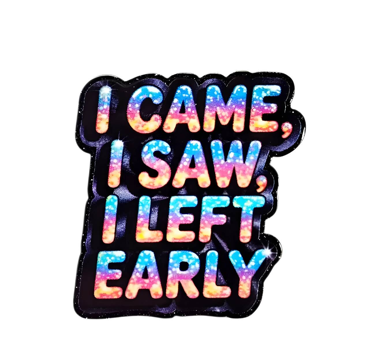 I Left Early ~ Acrylic Flatbacks (Exclusive Bailey's Beads Design)