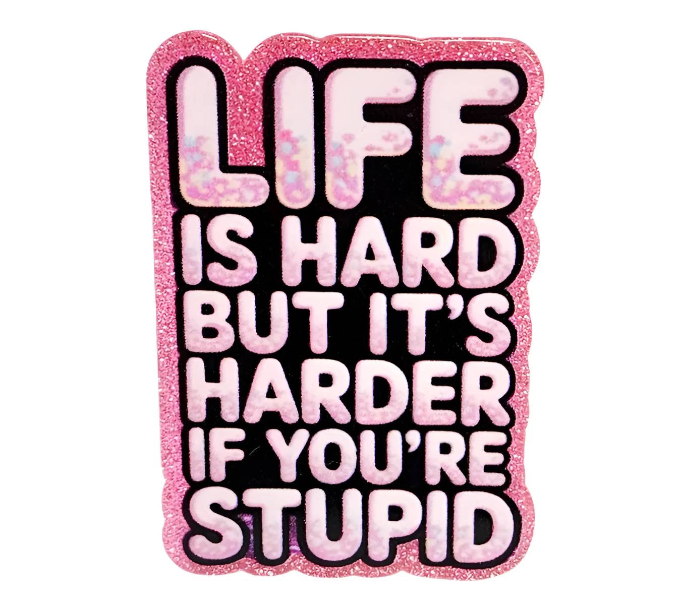 Life is Hard ~ Acrylic Flatbacks (Exclusive Bailey's Beads Design)