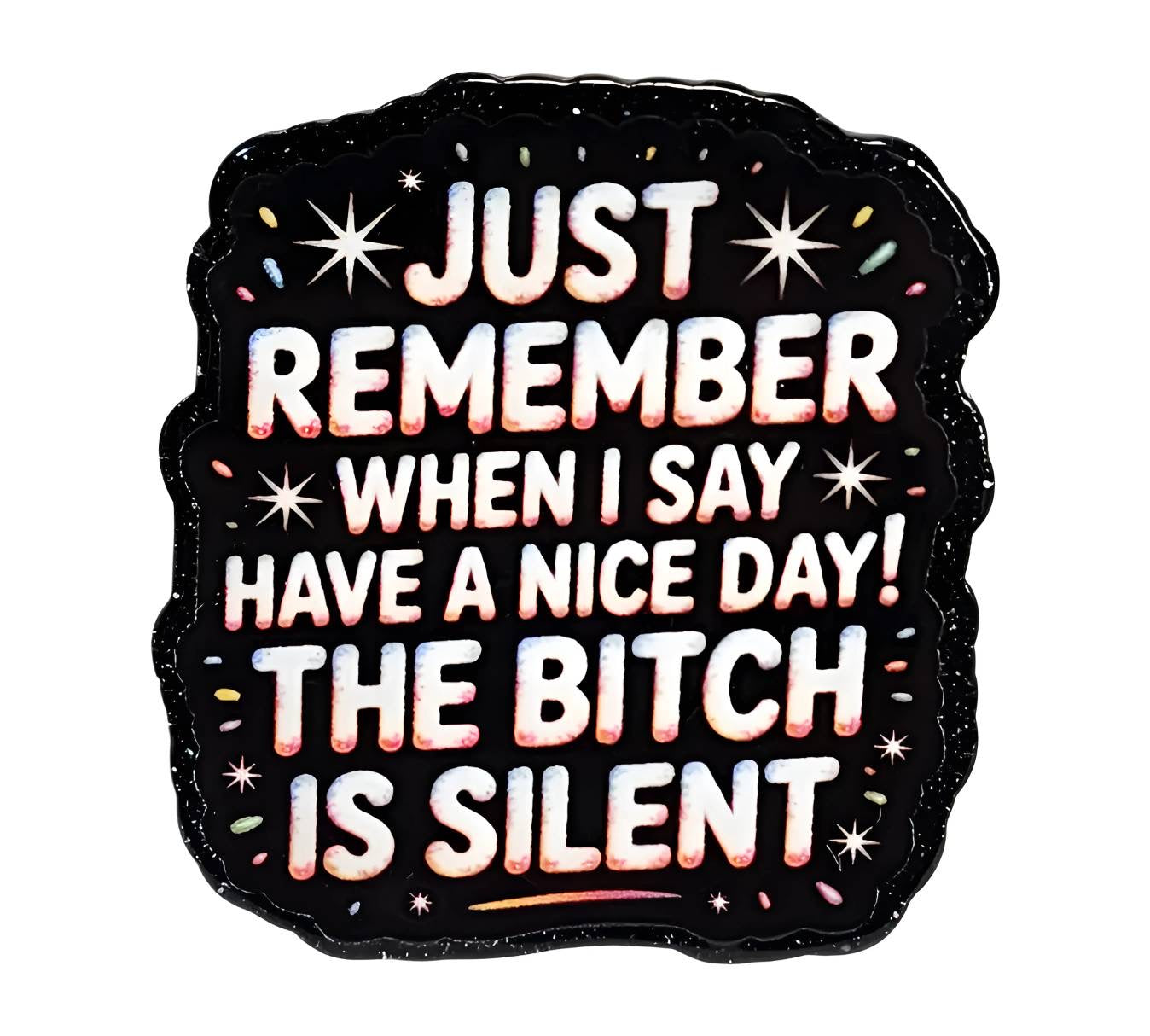 The B!tch is Silent ~Flatback Acrylics~ (Exclusive)