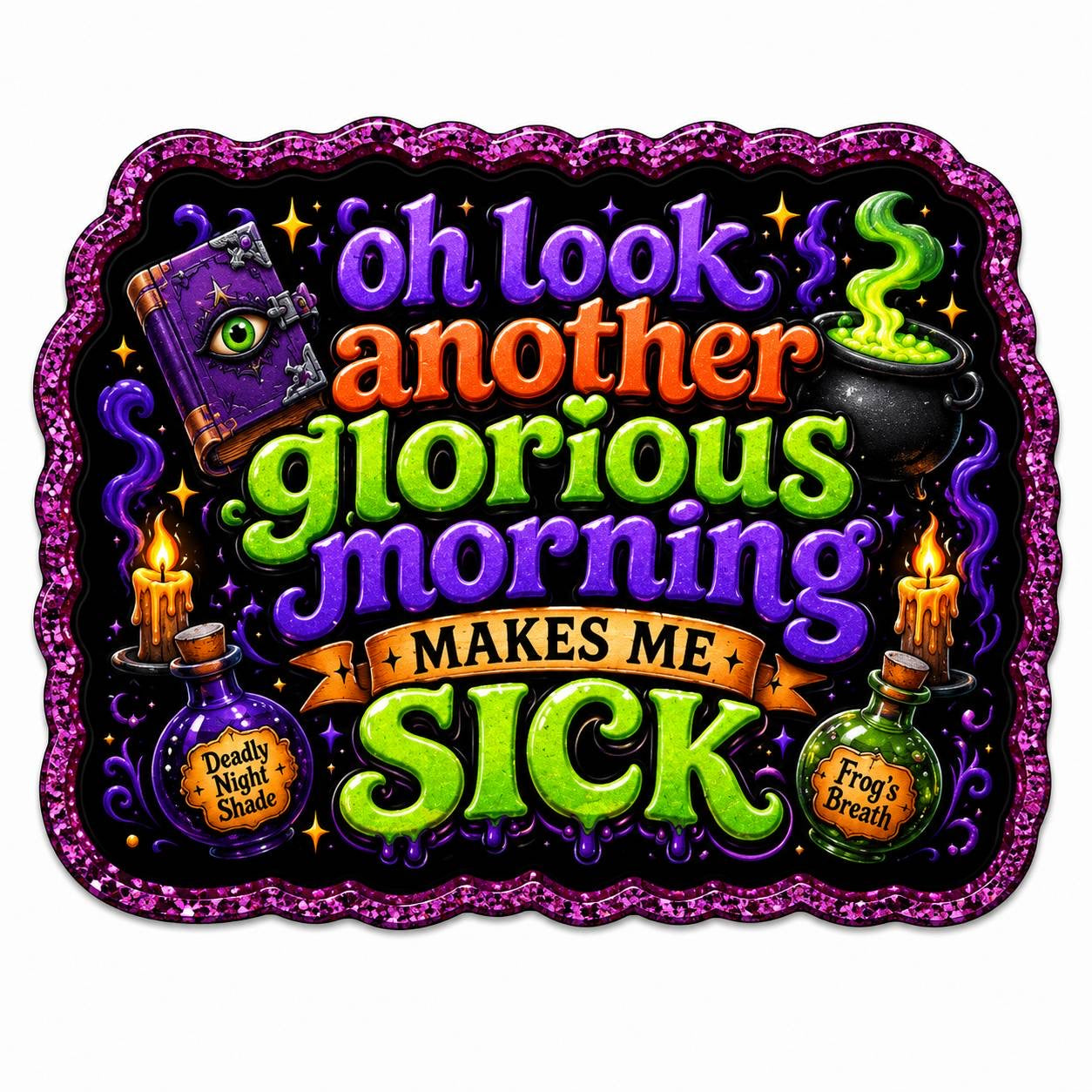 Oh Look Another Glorious Morning Makes Me Sick Halloween Acrylic Flatback with Witchy Potion Design