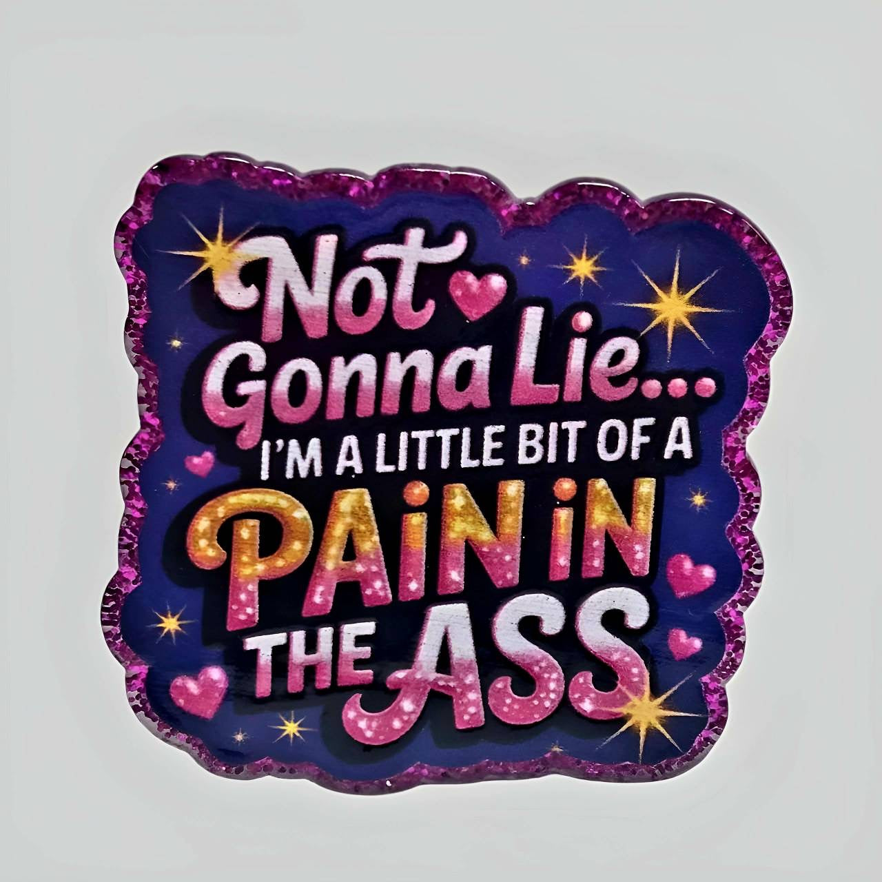 Pain in the @ss ~ Acrylic Flatbacks (Exclusive Bailey's Beads Design)