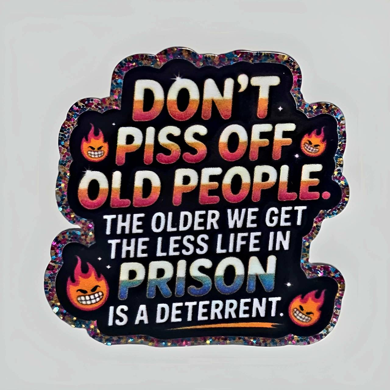Don't piss off old people ~ Acrylic Flatbacks (Exclusive Bailey's Beads Design)
