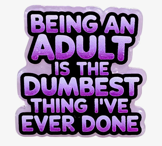 Being an Adult ~Flatback Acrylics~