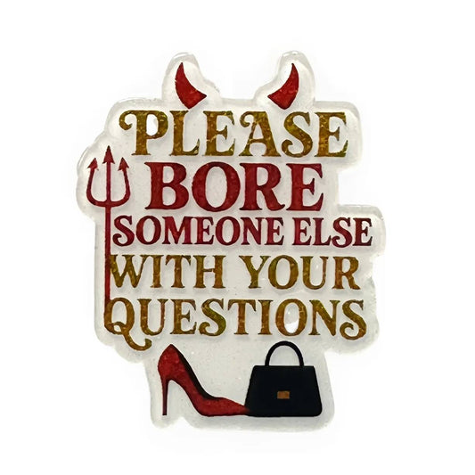 Bore Someone Else~ Acrylic Flatbacks (Exclusive Bailey's Beads Design)