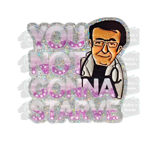 You Not Gonna Starve ~Acrylic Flatbacks~ (Exclusive)