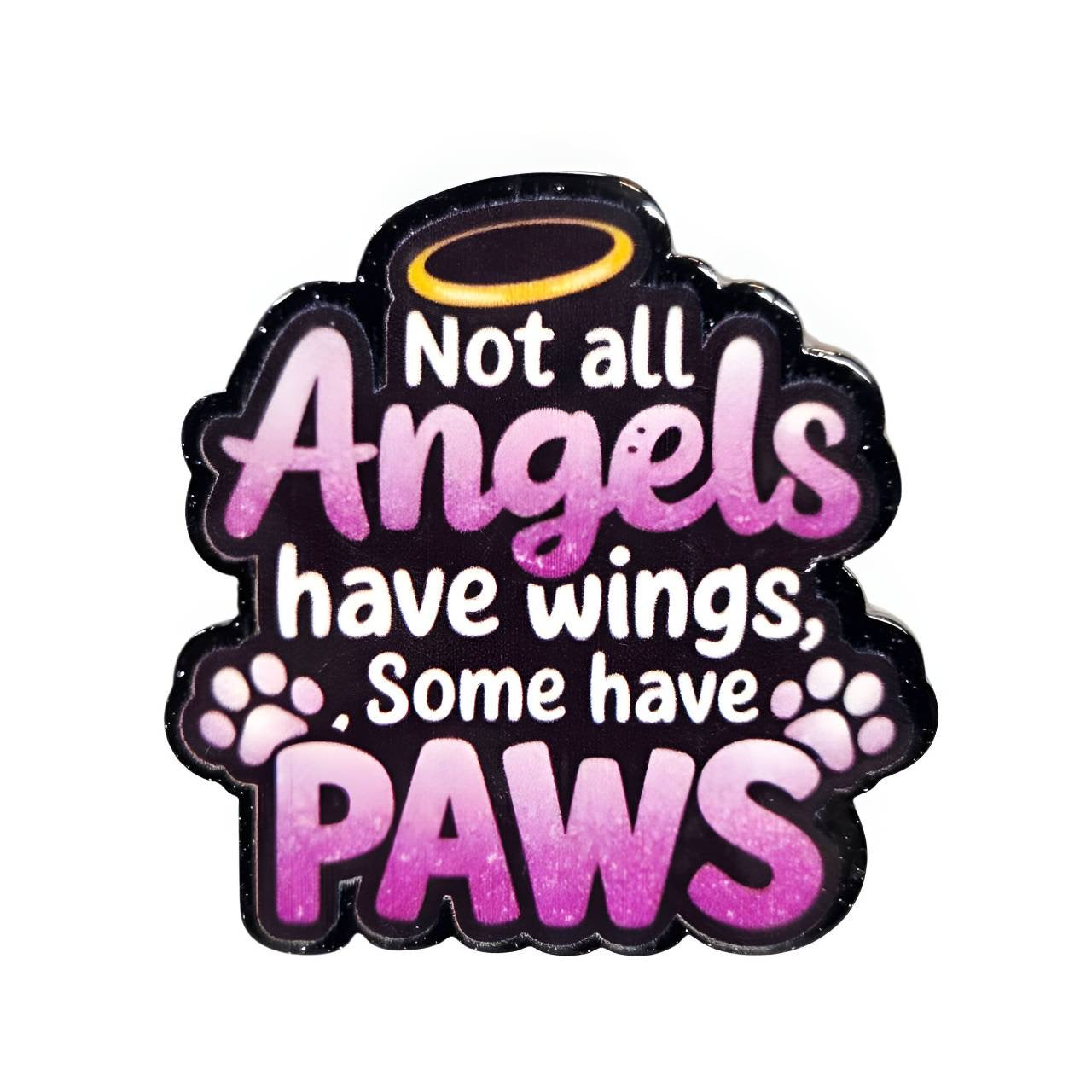 Not All Angels Have Wings, Some Have Paws acrylic flatback featuring a heartfelt pet memorial quote with a halo and paw prints, designed by Bailey's Beads for badge reels, keychains, memorial keepsakes, and DIY crafts.