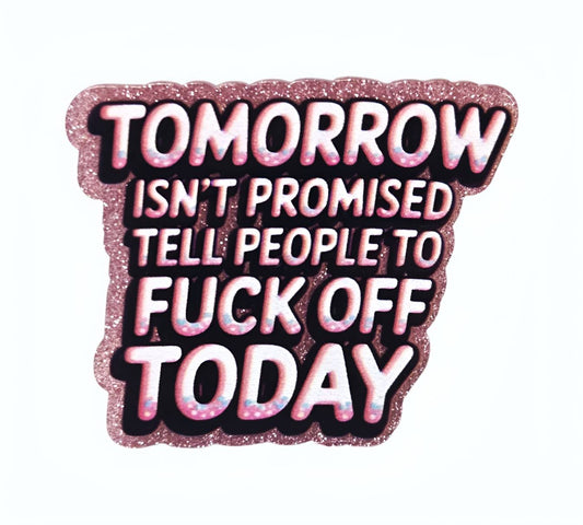 Tomorrow isn’t promised ~Flatback Acrylics~