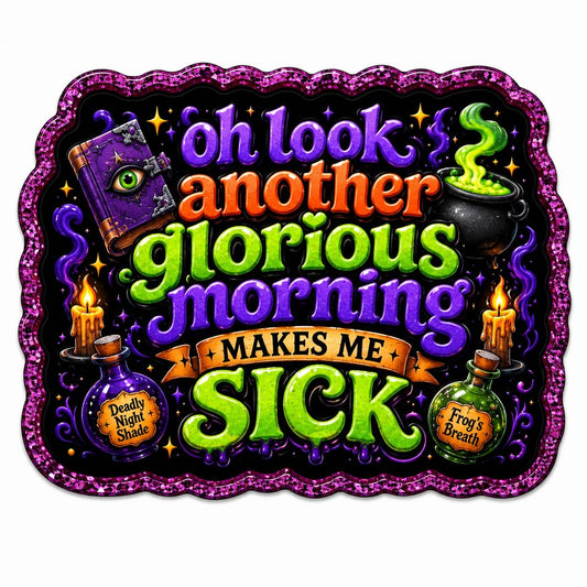 Oh Look Another Glorious Morning Makes Me Sick Halloween Acrylic Flatback with Witchy Potion Design