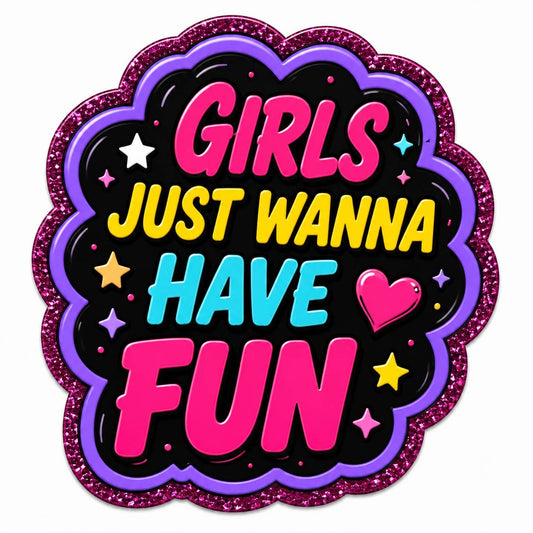 Girls Just Wanna Have Fun Acrylic Flatback with Bright Retro Lettering and Glitter Border