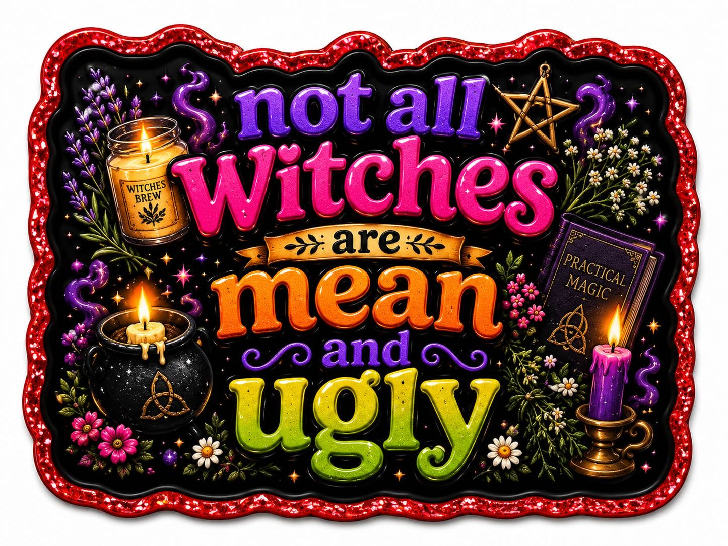 Not All Witches Are Mean and Ugly Acrylic Flatback with Witchy Halloween Design