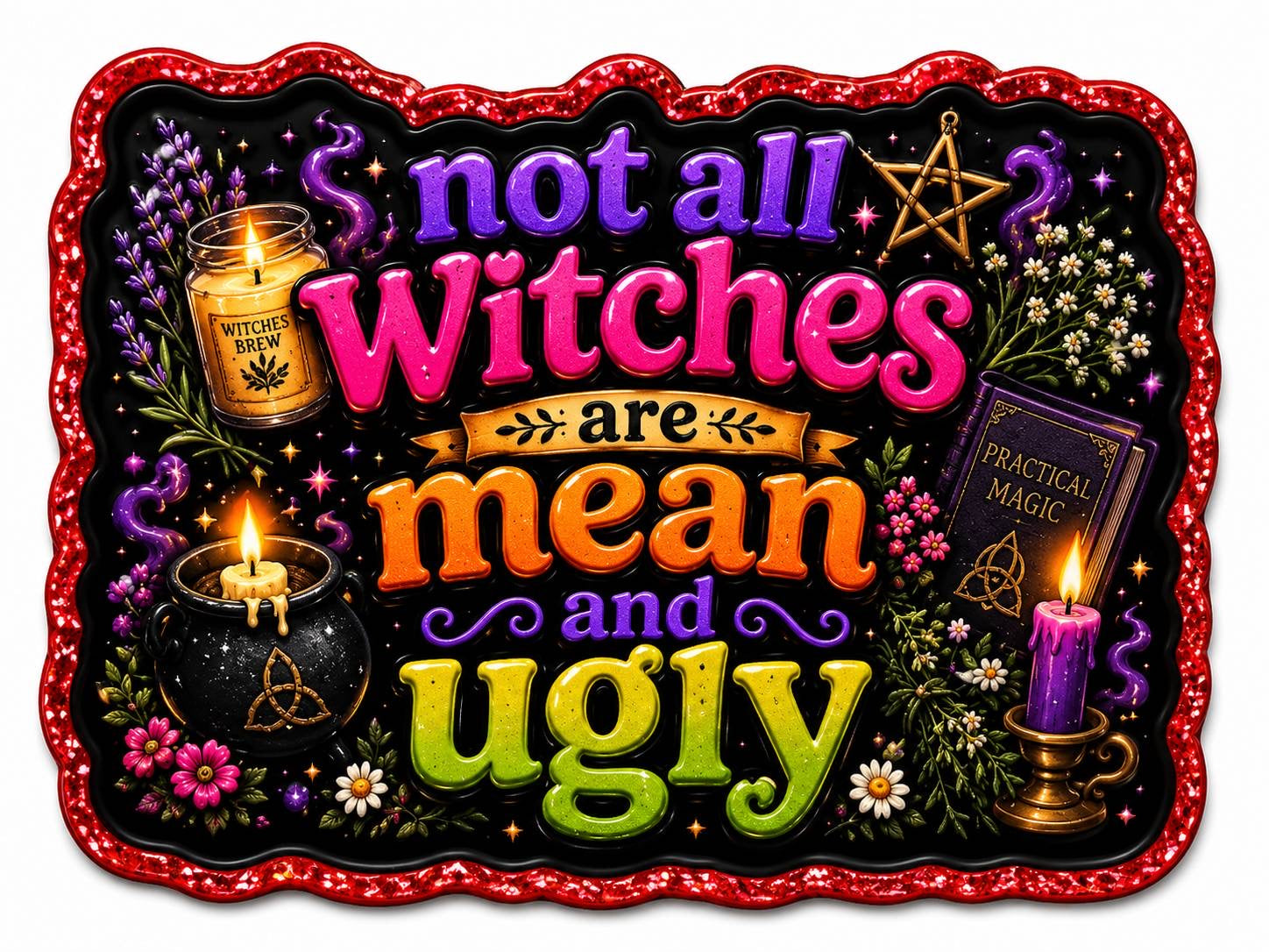 Not All Witches Are Mean and Ugly Acrylic Flatback with Witchy Halloween Design