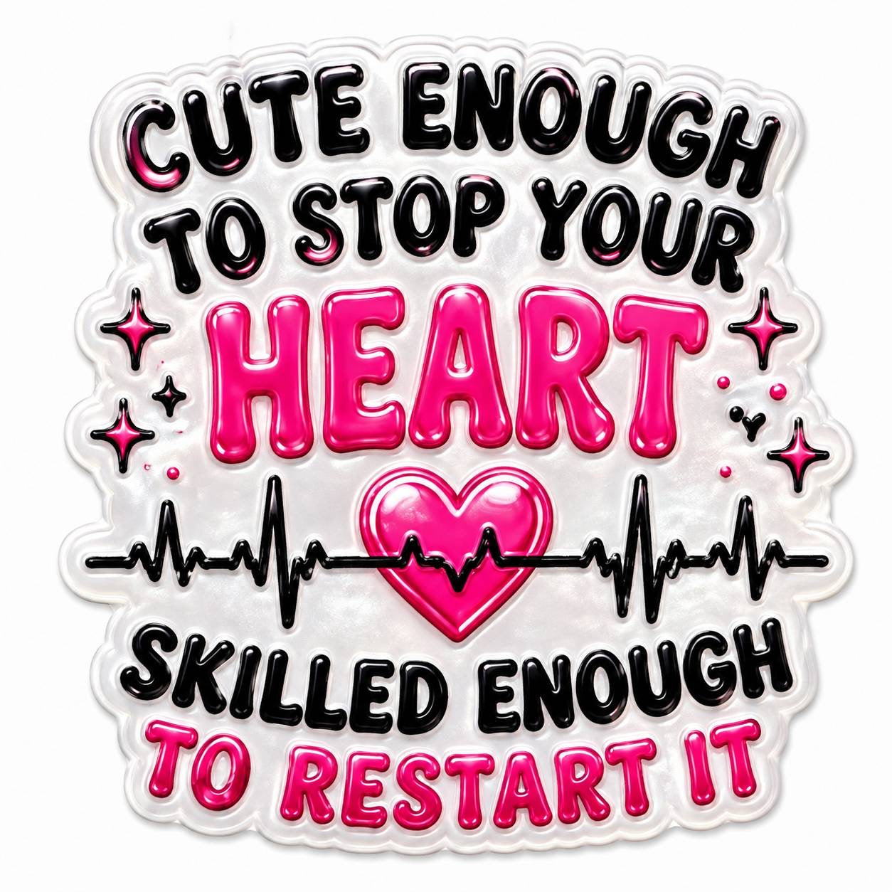Cute Enough To Stop Your Heart Skilled Enough To Restart It Acrylic Flatback with Heartbeat Medical Design