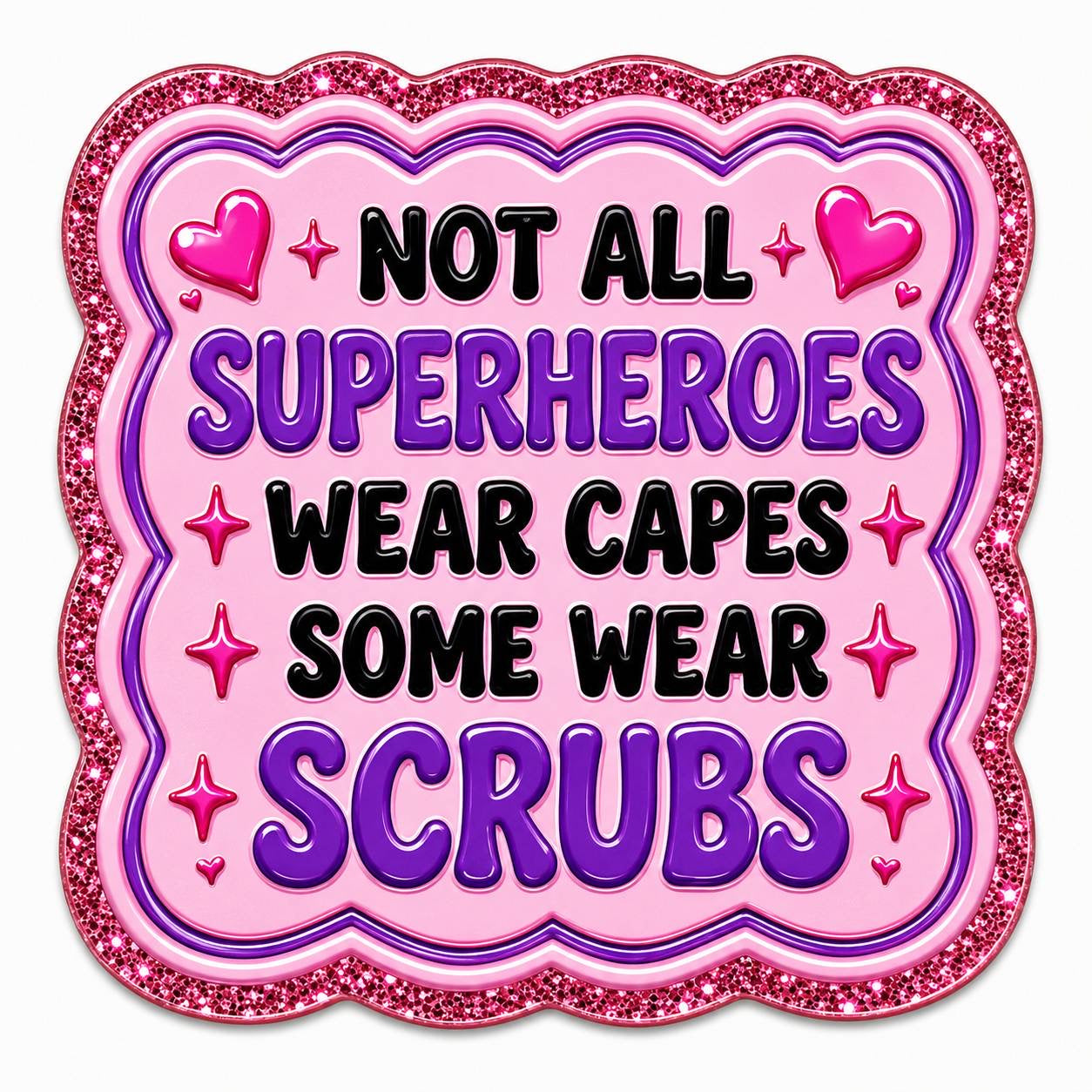 Not All Superheroes Wear Capes Some Wear Scrubs Acrylic Flatback with Pink Glitter Healthcare Design