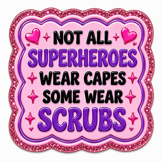 Not All Superheroes Wear Capes Some Wear Scrubs Acrylic Flatback with Pink Glitter Healthcare Design